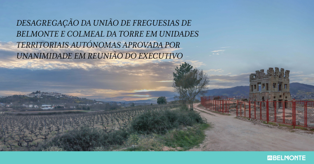 Desagregação da União de Freguesias de Belmonte e Colmeal da Torre em
